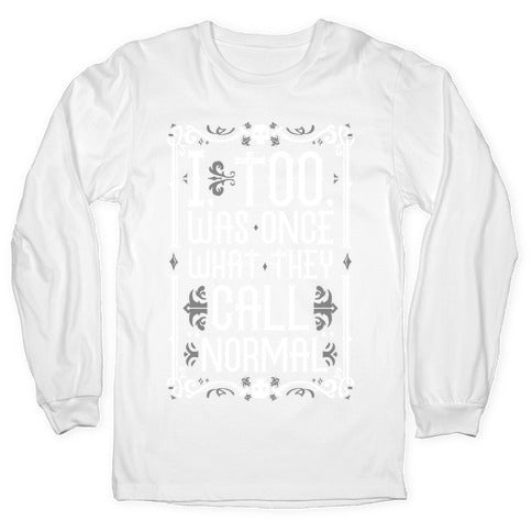 I, Too, Was Once What They Call "Normal" Longsleeve Tee