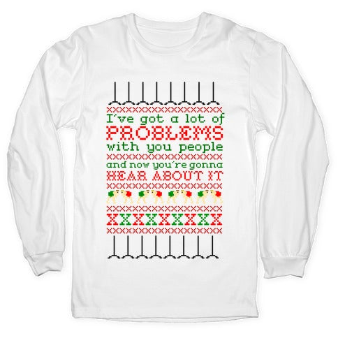 I've Got a Lot of Problems With You People Longsleeve Tee