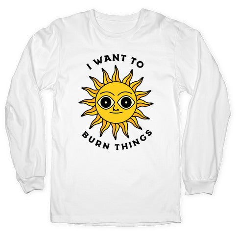 I Want to Burn Things (Scary Sun) Longsleeve Tee