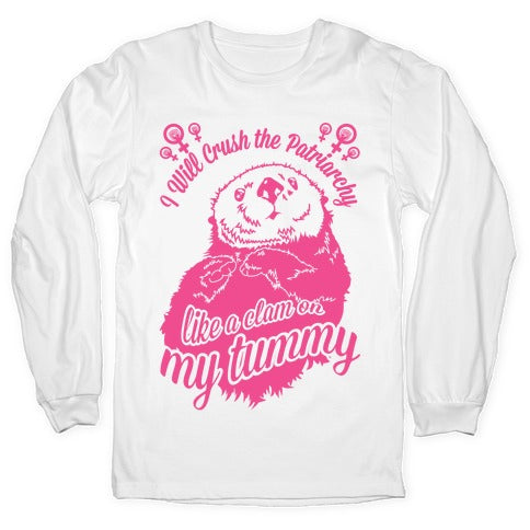 I Will Crush The Patriarchy Like a Clam on my Tummy Longsleeve Tee