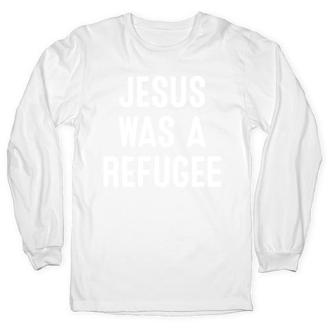 Jesus Was A Refugee Longsleeve Tee