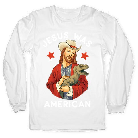 Jesus Was American Longsleeve Tee