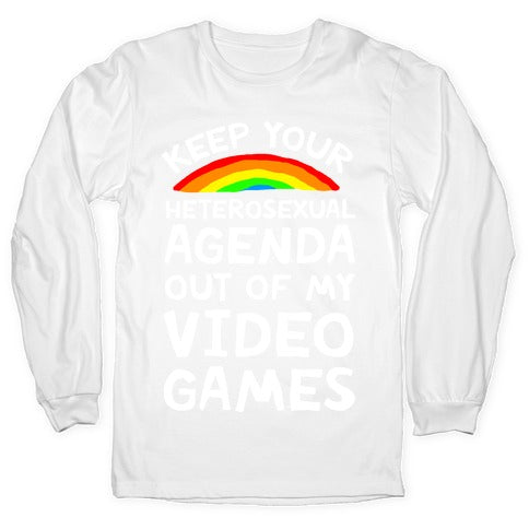 Keep Your Heterosexual Agenda Out Of My Video Games Longsleeve Tee