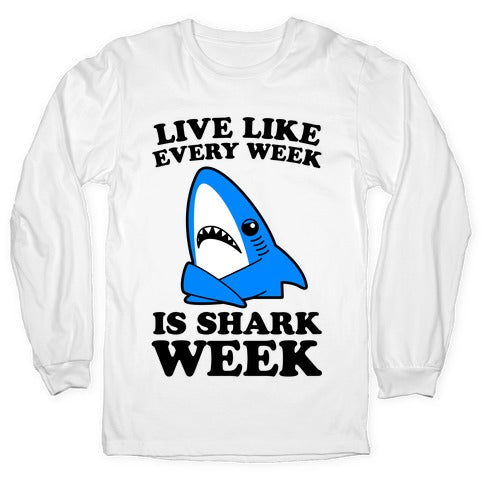 Live Every Week Like It's Shark Week Longsleeve Tee