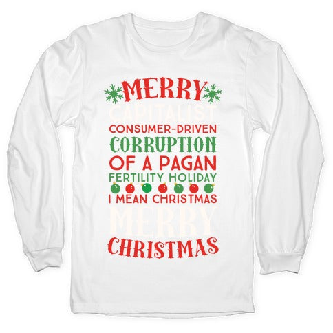 Merry Corruption Of A Pagan Holiday, I Mean Christmas Longsleeve Tee