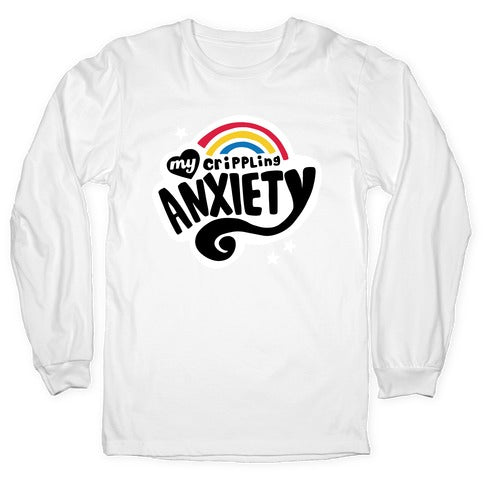 My Crippling Anxiety Longsleeve Tee