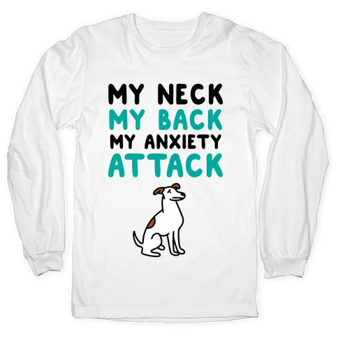 My Neck, My Back, My Anxiety Attack (Dog) Longsleeve Tee