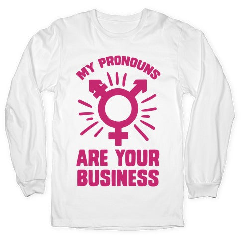 My Pronouns Are Your Business Longsleeve Tee