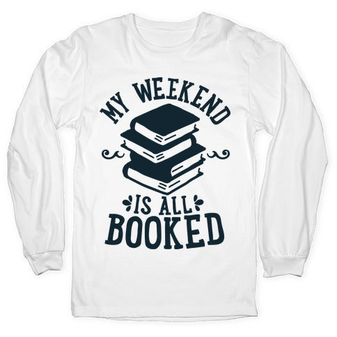 My Weekend is all Booked Longsleeve Tee