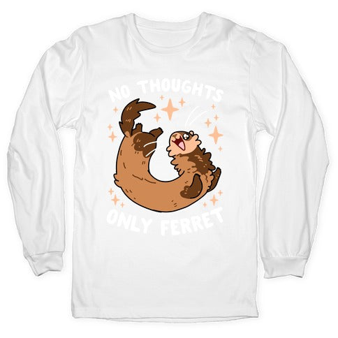 No Thoughts Only Ferret Longsleeve Tee