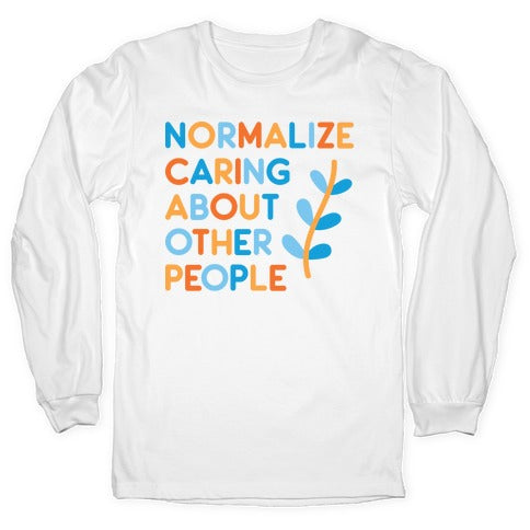 Normalize Caring About Other People Longsleeve Tee