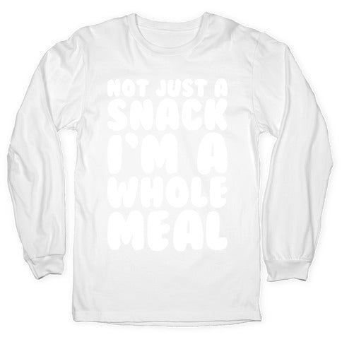Not Just A Snack A Whole Meal White Print Longsleeve Tee