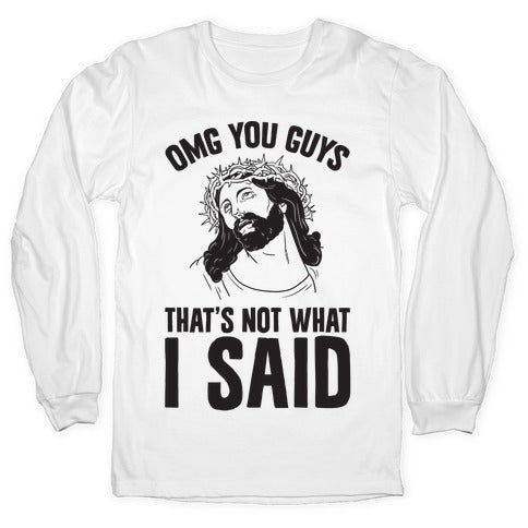 OMG You Guys That's Not What I Said Longsleeve Tee