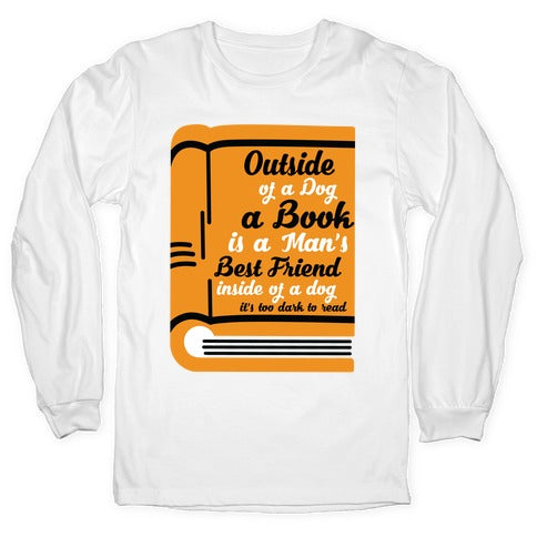 LookHUMAN Outside of A Dog A Book Is A Man s Best Friend Longsleeve Tee White Medium