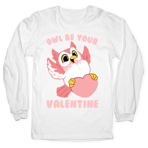 Owl Be Your Valentine! Longsleeve Tee