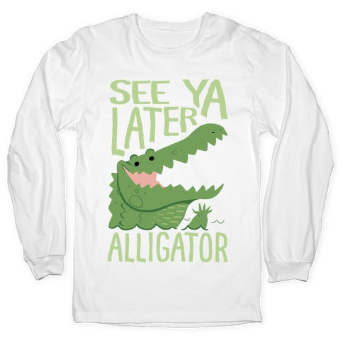 See Ya Later, Alligator Longsleeve Tee