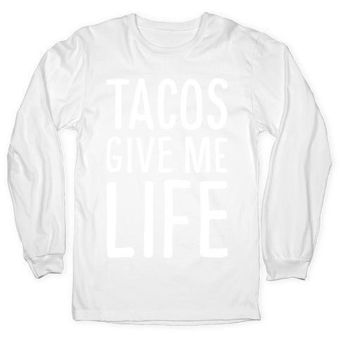 Tacos Give Me Life Longsleeve Tee