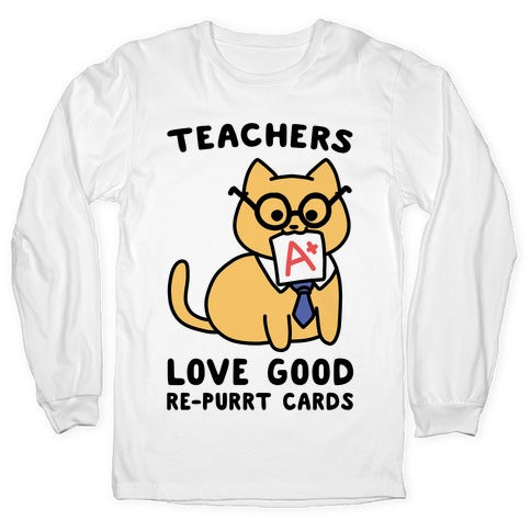 Teachers Love Good Re-purrt Cards Longsleeve Tee