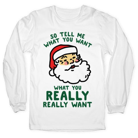 Tell Me What You Want Santa Longsleeve Tee