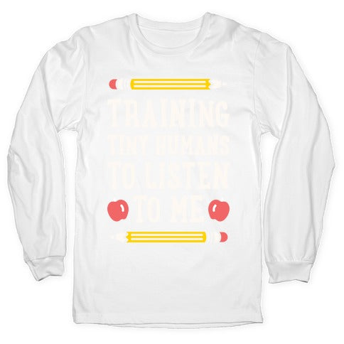 Training Tiny Humans To Listen To Me - White Longsleeve Tee