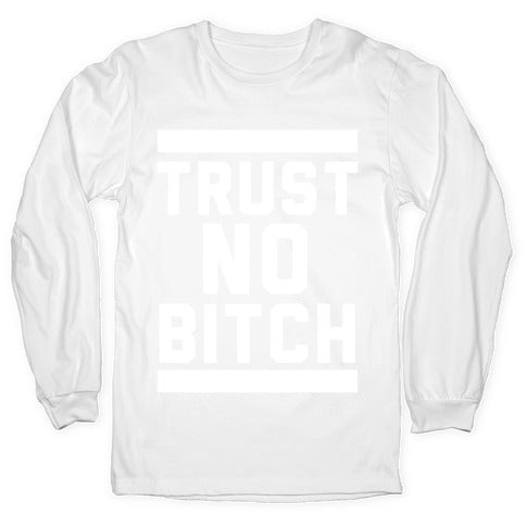 Trust No Bitch Longsleeve Tee