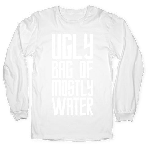 Ugly Bag of Mostly Water Longsleeve Tee