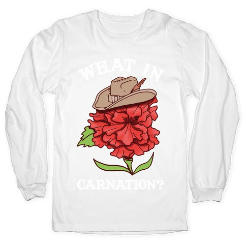 What In Carnation? Longsleeve Tee