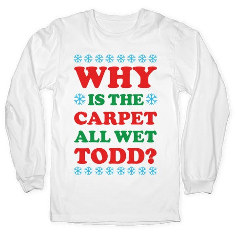 Why is the Carpet All Wet Todd Longsleeve Tee
