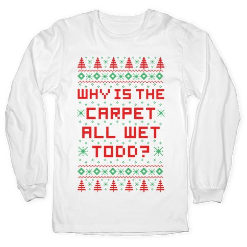 Why is the Carpet All Wet Todd Longsleeve Tee