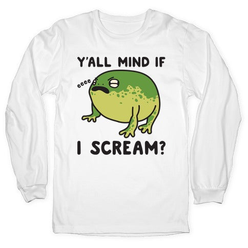 Y'all Mind If I Scream? Frog Longsleeve Tee