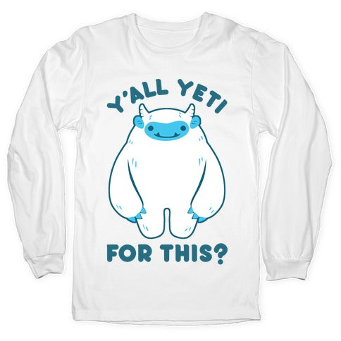 Y'all Yeti For This? Longsleeve Tee