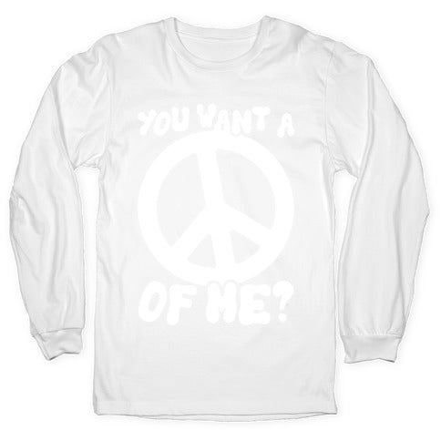 You Want A Peace Of Me? Longsleeve Tee
