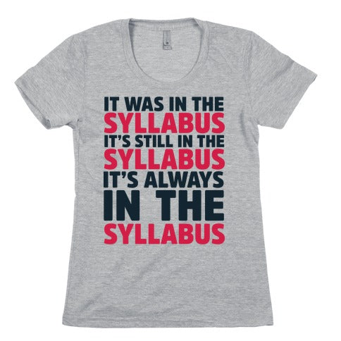 It Was in the Syllabus It's Still in the Syllabus It's ALWAYS in the Syllabus Women's Cotton Tee
