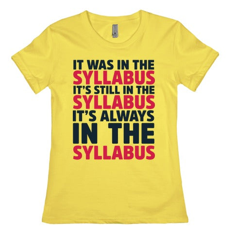 It Was in the Syllabus It's Still in the Syllabus It's ALWAYS in the Syllabus Women's Cotton Tee