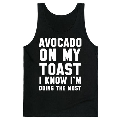 Avocado On MyToast, I Know I'm Doing The Most Tank Top