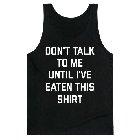 Don't Talk To Me Until I've Eaten This Shirt Tank Top
