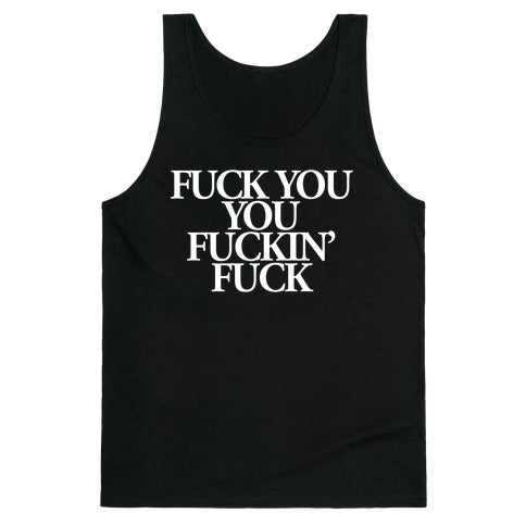 Fuck You, You Fuckin' Fuck Tank Top