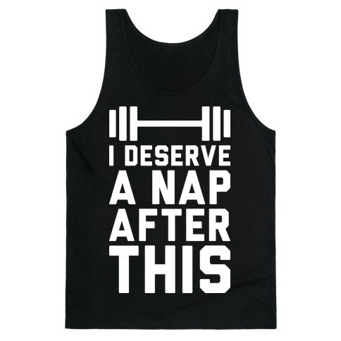 I Deserve A Nap After This Tank Top