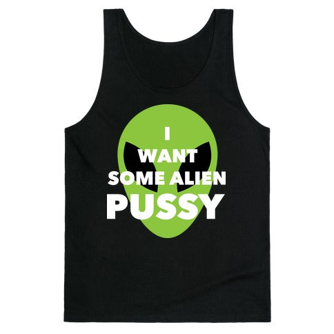 I Want Some Alien Pussy Tank Top