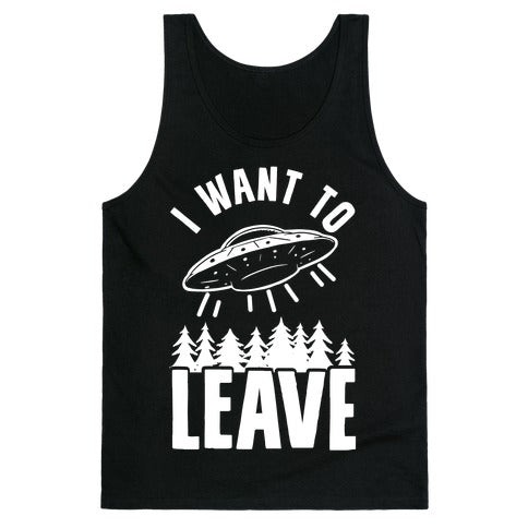 I Want To Leave Tank Top