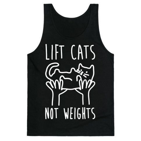 Lift Cats Not Weights Tank Top