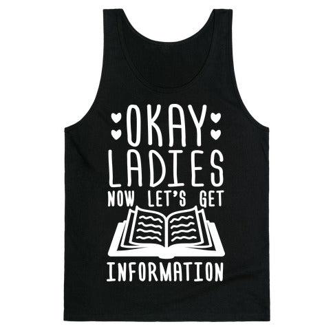 Okay Ladies Now Let's Get Information Tank Top