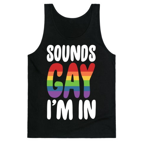 Sounds Gay, I'm In  Tank Top