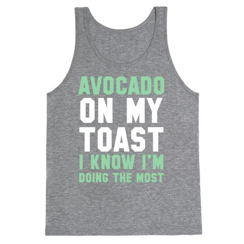 Avocado On MyToast, I Know I'm Doing The Most Tank Top