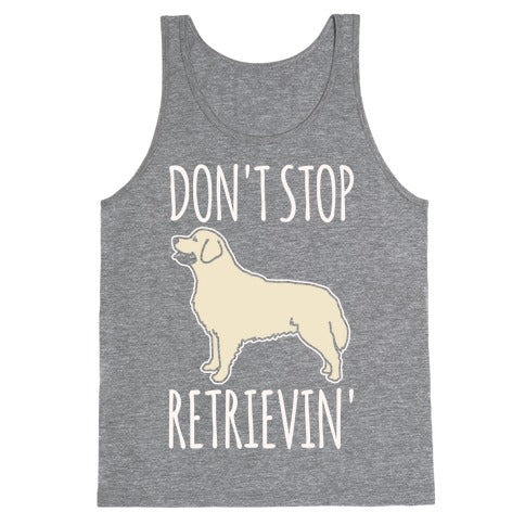 Don't Stop Retrievin' Golden Retriever Dog Parody White Print Tank Top
