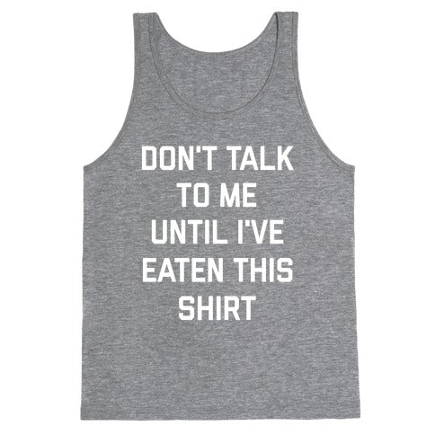 Don't Talk To Me Until I've Eaten This Shirt Tank Top