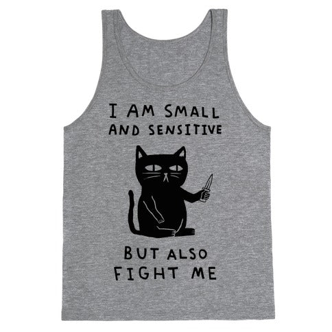 I Am Small And Sensitive But Also Fight Me Cat Tank Top