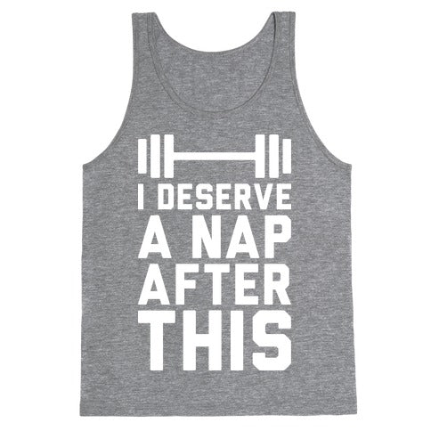 I Deserve A Nap After This Tank Top