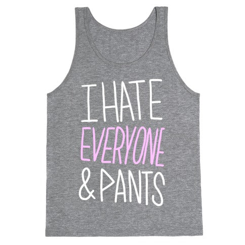 I Hate Everyone & Pants Tank Top