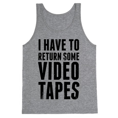 I Have To Return Some Video Tapes Tank Top